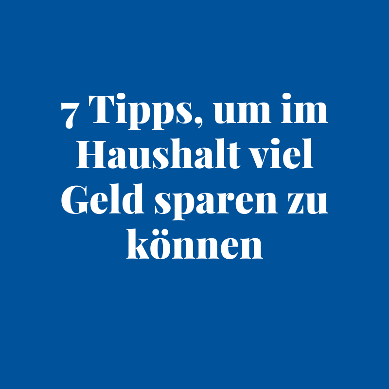 7 Tipps, um im Haushalt viel Geld sparen zu können