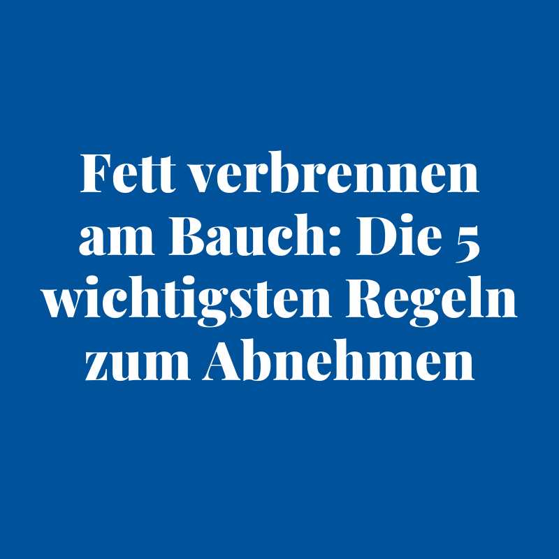 Fett verbrennen am Bauch: Die 5 wichtigsten Regeln zum Abnehmen