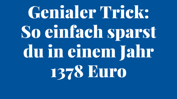 Genialer Trick: So einfach sparst du in einem Jahr 1378 Euro