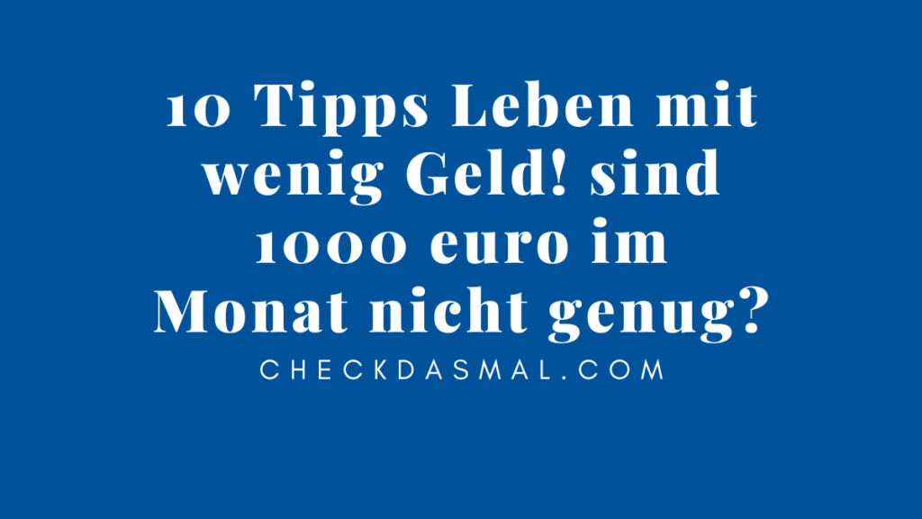 10 Tipps Leben mit wenig Geld! sind 1000 euro im Monat nicht genug