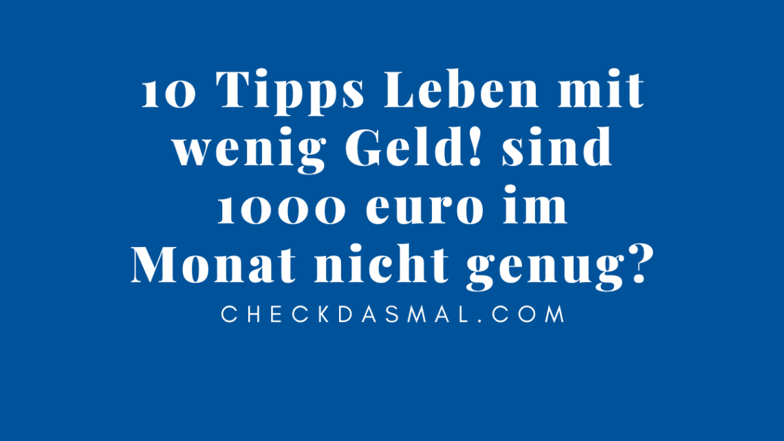 10 Tipps Leben mit wenig Geld! sind 1000 Euro im Monat nicht genug?