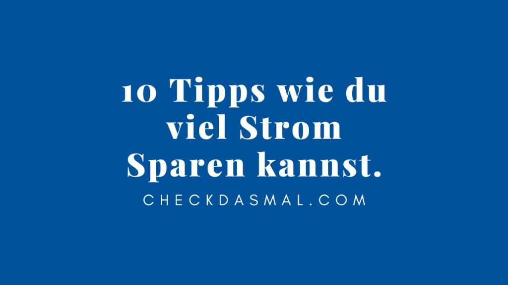 10 Tipps wie du viel Strom Sparen kannst. (1)