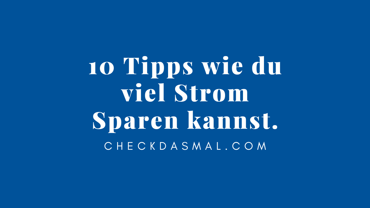 10 Tipps Wie Du Viel Strom Sparen Kannst. - Checkdasmal.com