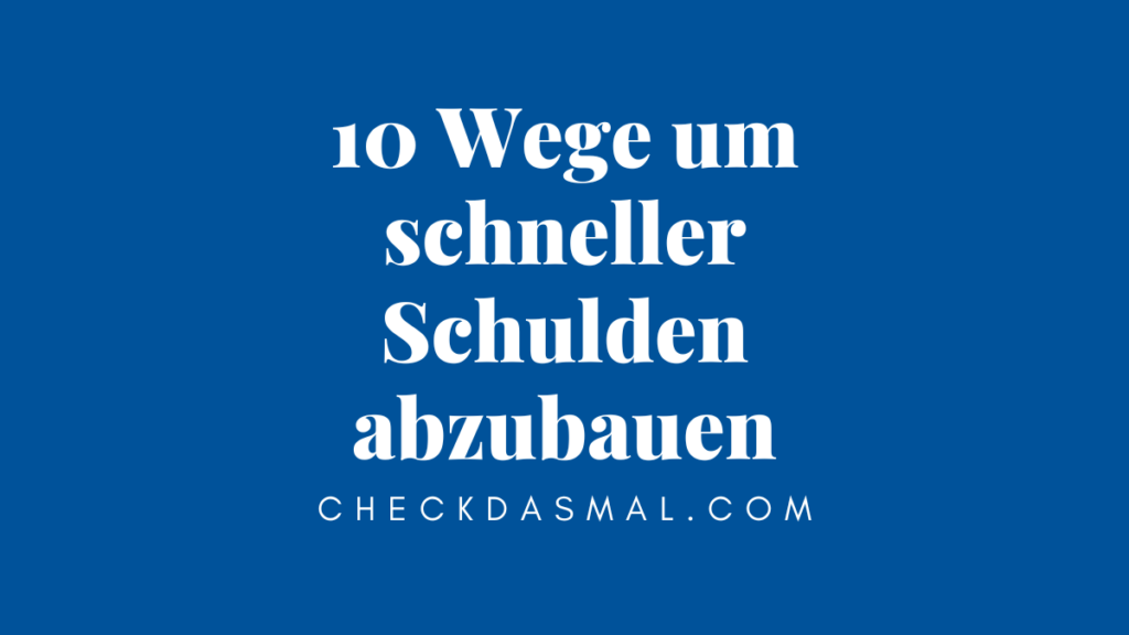 10 Wege um schneller Schulden abzubauen