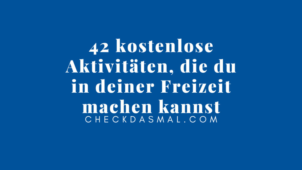 42 kostenlose Aktivitäten, die du in deiner Freizeit machen kannst