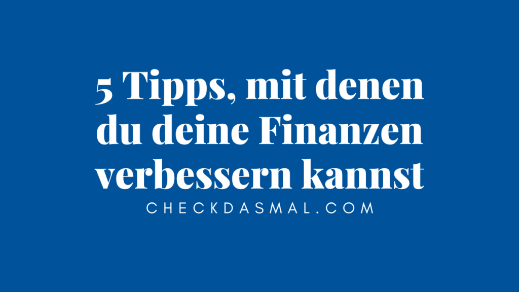 5 Tipps, mit denen du deine Finanzen verbessern kannst (1)