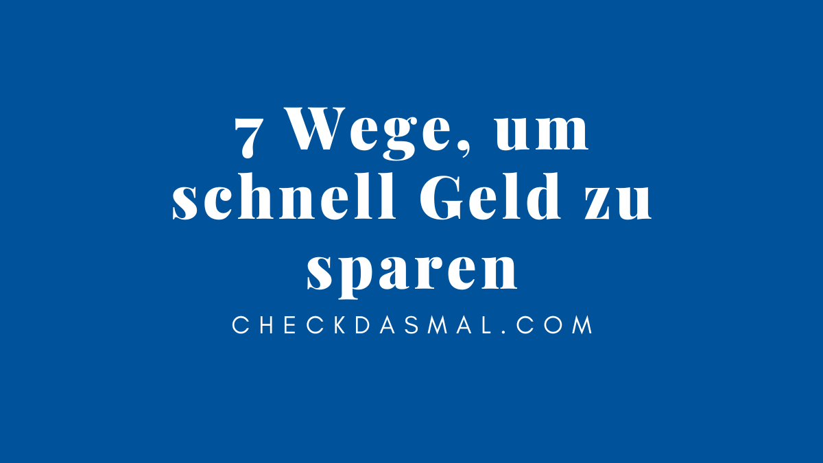 7 Wege, Um Schnell Geld Zu Sparen - Checkdasmal.com