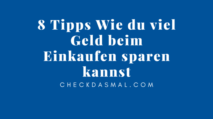 8 Tipps Wie du viel Geld beim Einkaufen sparen kannst