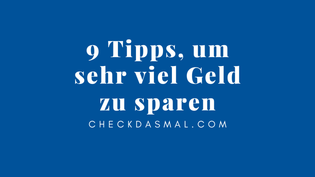 9 Tipps, um sehr viel Geld zu sparen