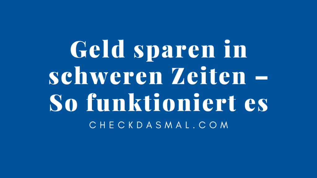 Geld sparen in schweren Zeiten – So funktioniert es