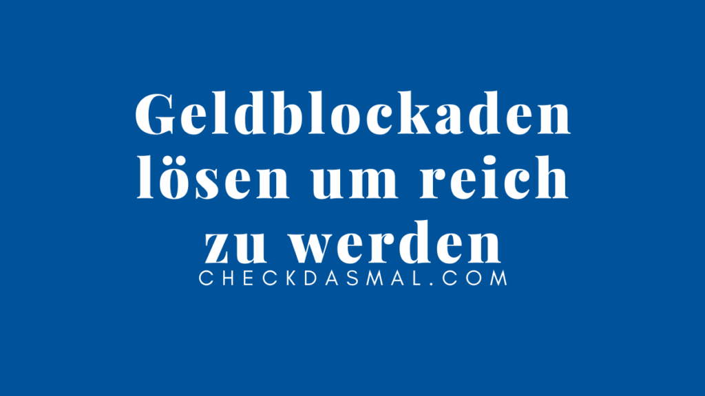 Geldblockaden lösen um reich zu werden