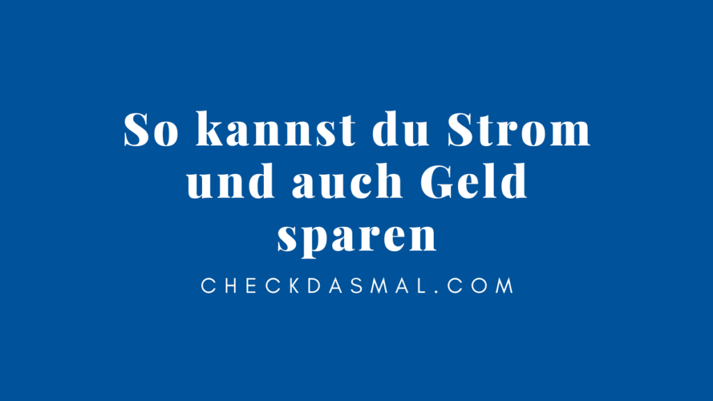 So kannst du Strom und auch Geld sparen (1)