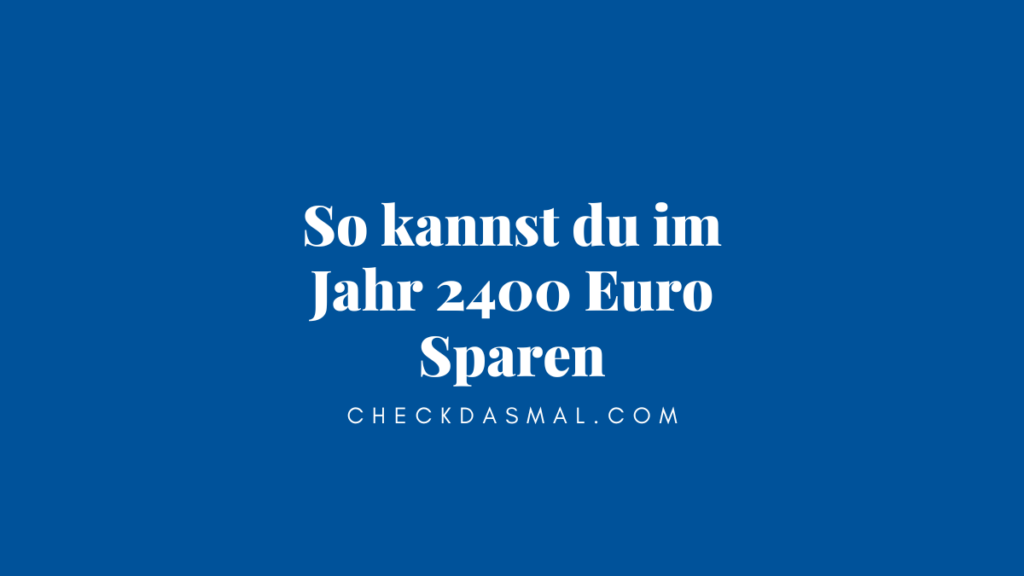 So kannst du im Jahr 2400 Euro Sparen (1)