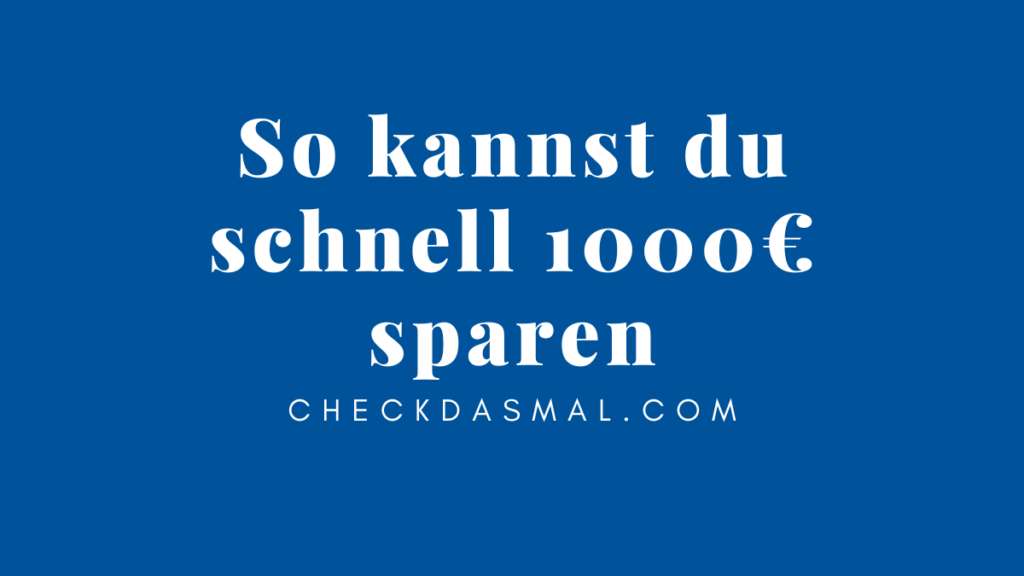 So kannst du schnell 1000€ sparen