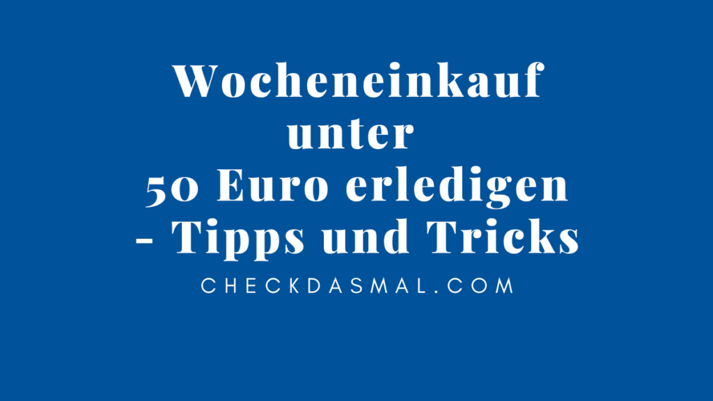 Wocheneinkauf unter 50 Euro erledigen - Tipps und Tricks