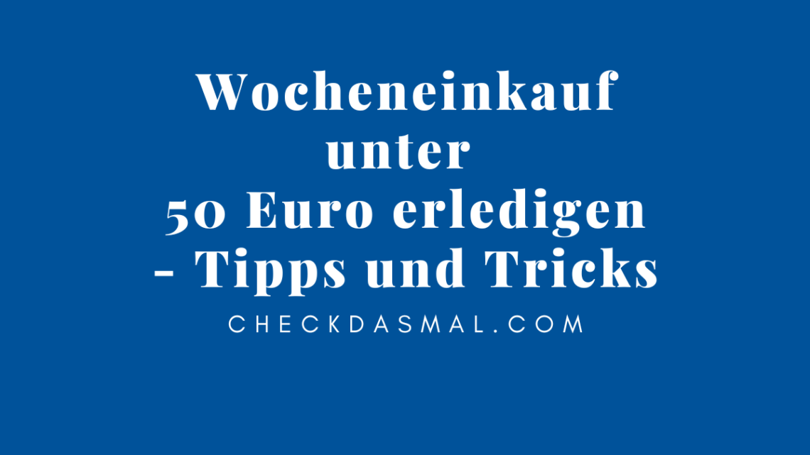 Wocheneinkauf unter 50 Euro erledigen – Tipps und Tricks